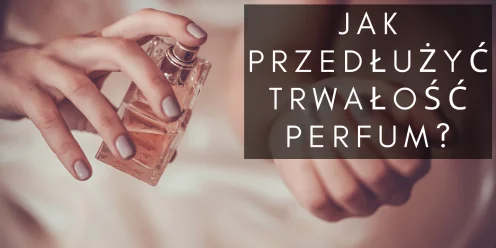 Jak używać perfum, aby przedłużyć ich trwałość?